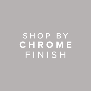 Shop by Chrome Finish